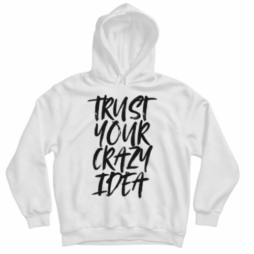 HOODIE TRUST YOUR CRAZY IDEA