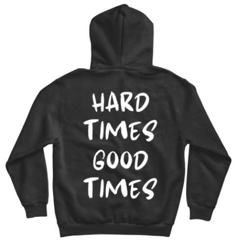 HOODIE HARD TIMES GOOD TIMES