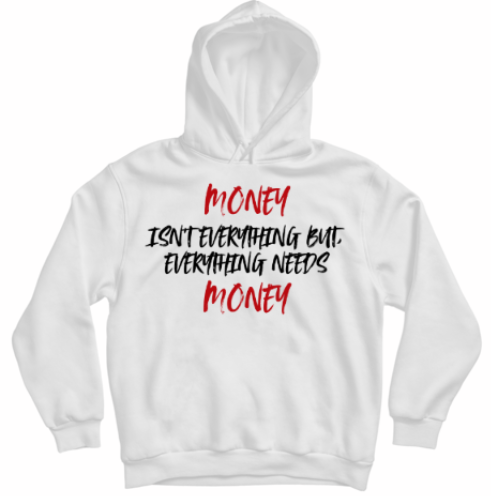 HOODIE EVERYTHING NEEDS MONEY