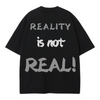 OVERSIZE TSHIRT REALITY IS NOT REAL