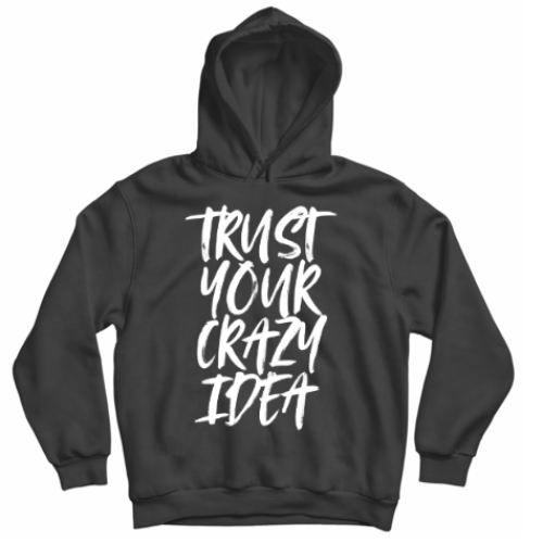 HOODIE TRUST YOUR CRAZY IDEA