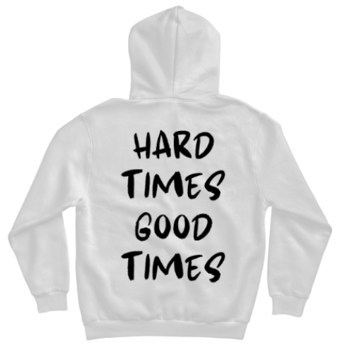 HOODIE HARD TIMES GOOD TIMES