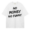 OVERSIZE TSHIRT NO MONEY NO FUNNY