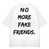 OVERSIZE TSHIRT NO MORE FAKE FRIENDS