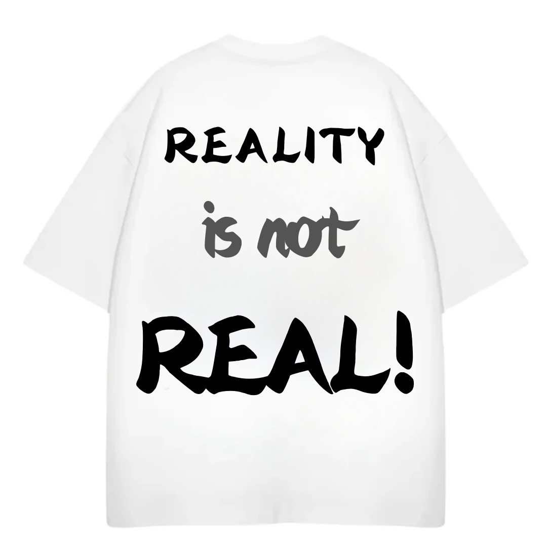 OVERSIZE TSHIRT REALITY IS NOT REAL